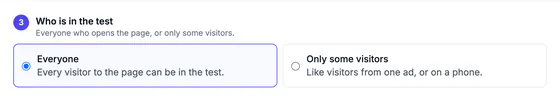 Step 3, Who is in the test: Everyone (every visitor to the page can be in the test) or Only some visitors (like visitors from one ad, or on a phone).