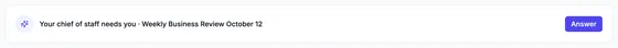 A banner on the home page: your chief of staff needs you, for the Weekly Business Review of October 12, with an Answer button.