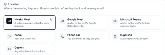 The Location section: 'Where the meeting happens. Guests see this before they book and in every email.' with seven cards: Hiveku Meet (selected, 'A video room is created for each booking.'), Google Meet, Microsoft Teams, Zoom, Phone call, In person and Custom.