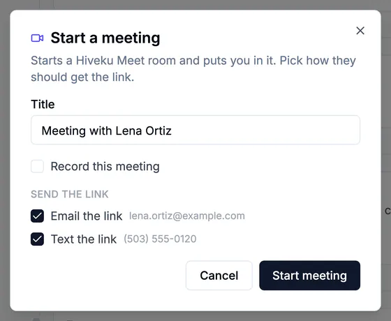 The Start a meeting dialog: 'Starts a Hiveku Meet room and puts you in it. Pick how they should get the link.', the title 'Meeting with Lena Ortiz', Record this meeting, and Email the link and Text the link ticked, with Start meeting.