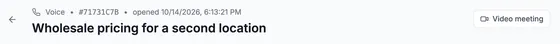 The ticket header: Voice · #71731C7B · opened 10/14/2026, 6:13:21 PM, 'Wholesale pricing for a second location', and the Video meeting button.