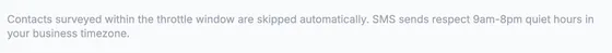 Note: contacts surveyed within the throttle window are skipped automatically, and SMS sends respect 9am-8pm quiet hours in your business timezone.