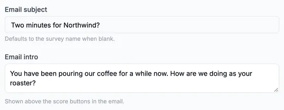 Email subject: Two minutes for Northwind? (defaults to the survey name when blank). Email intro: You have been pouring our coffee for a while now. How are we doing as your roaster? (shown above the score buttons in the email).