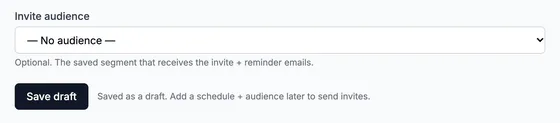 Invite audience '— No audience —' ('Optional. The saved segment that receives the invite + reminder emails.') and Save draft: 'Saved as a draft. Add a schedule + audience later to send invites.'
